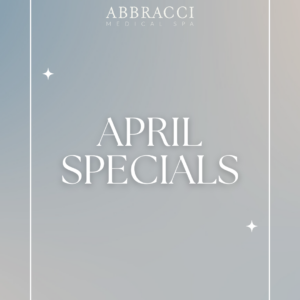 April Specials at Abbracci Med Spa